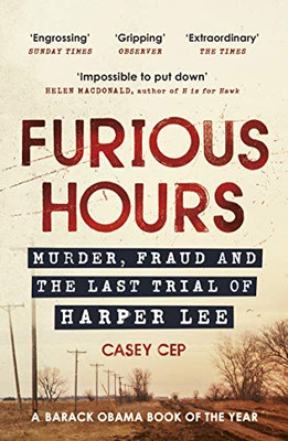 Furious Hours: Murder, Fraud and the Last Trial of Harper Lee - Cep, Casey