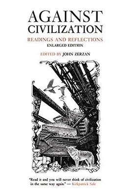 Against Civilization: Readings and Refle... by Zerzan, John Paperback / softback