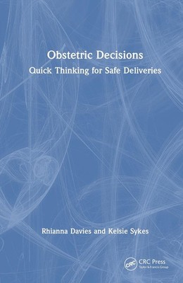 Obstetric Decisions: Quick Thinking for Safe Deliveries by Rhianna Davies Hardco