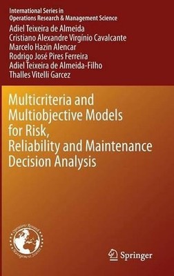 Multicriteria and Multiobjective Models for Risk, Reliability and Maintenance De