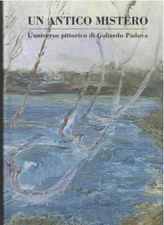 Un Antico Mistero: L'universo pittorico di Goliardo Padova by Dini, Carla Cava..