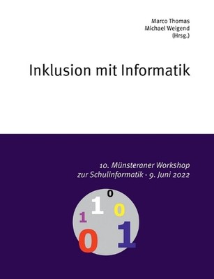 10. Mnsteraner Workshop zur Schulinformatik: Inklusion mit Informatik by Marco T