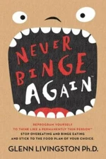 Never Binge Again(tm): Reprogram Yourself to Think Like a Permanently Thin...