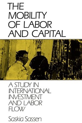 The Mobility of Labor and Capital: A Study in International Investment and L...