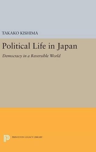 Takako Kishima Political Life in Japan (Hardback) Princeton Legacy Library