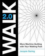 Walk 2.0: More Machine Quilting with Your Walking Foot by Gering