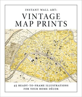 Instant Wall Art - Vintage Map Prints: 45 Ready-to-Frame Illustrations for Yo...