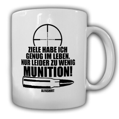 Ziele im Leben habe ich genug nur leider zu wenig Munition Fun- Tasse #19588