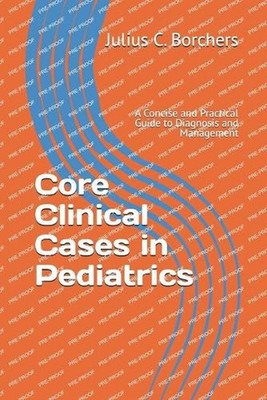 Core Clinical Cases in Pediatrics: A Concise and Practical Guide to Diagnosis an