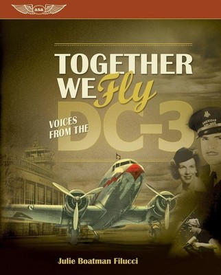 NEW Together We Fly : Voices from the DC-3 by Julie Boatman Filucci NEW