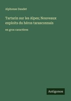 Tartarin Sur Les Alpes Nouveaux Exploits Du HéRos Tarasconnais Alphonse Daudet