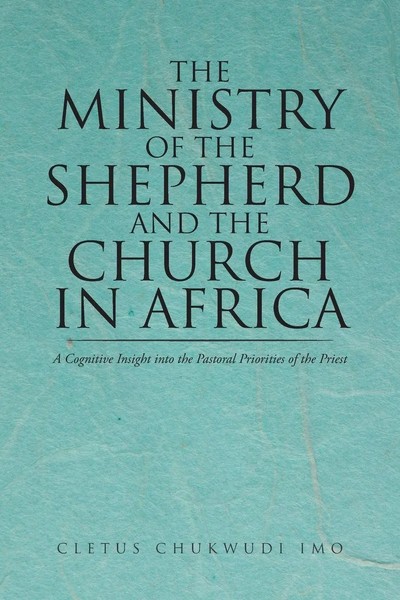 Cletus Chukwudi Imo | The Ministry Of The Shepherd And The Church In Africa-image