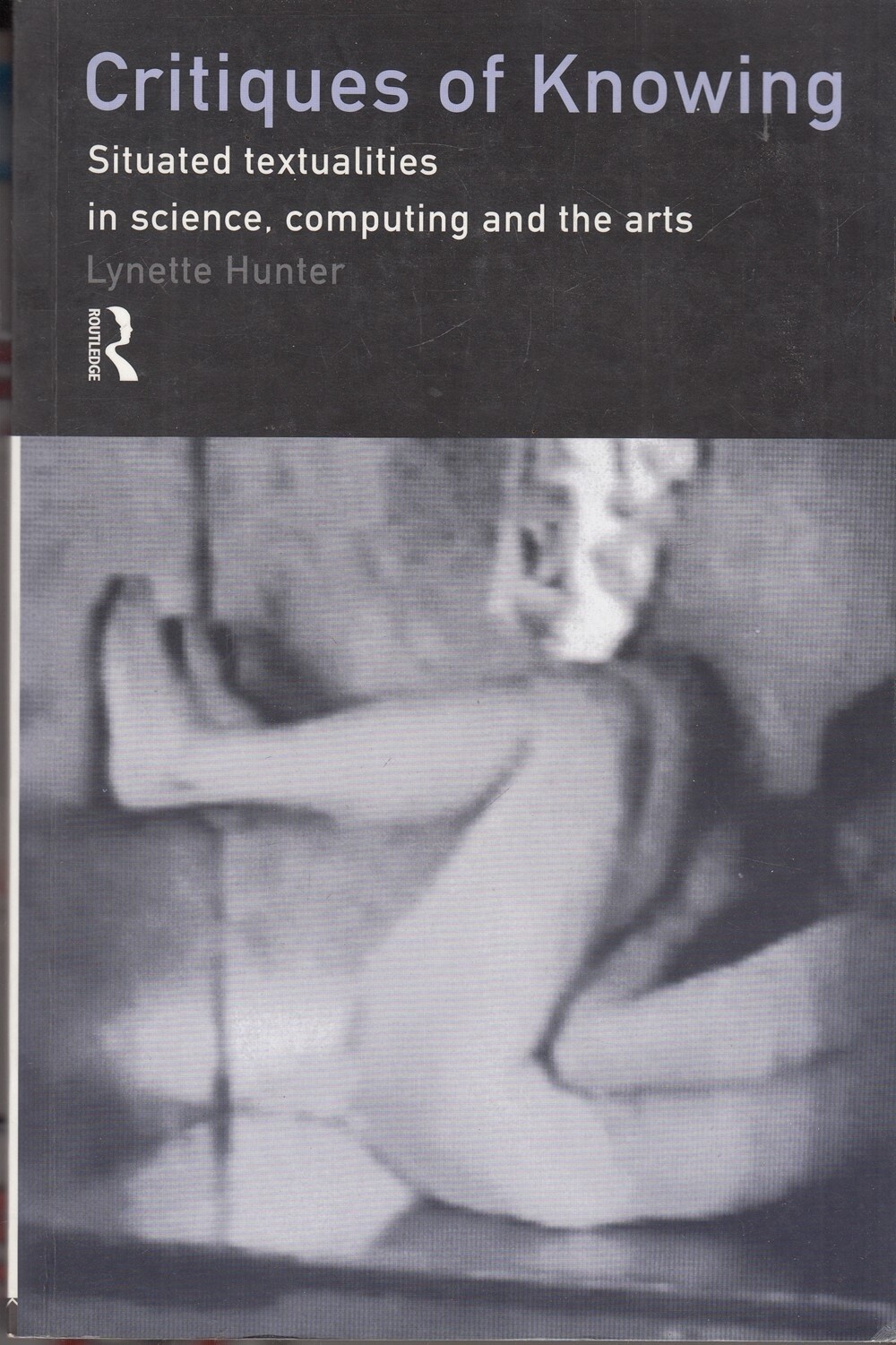 Critiques of Knowing: Situated Textualities in ... - Lynette Hunter - Good - ...