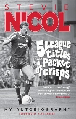 5 League Titles and a Packet of Crisps: My Autobiography by Stevie Nicol Book