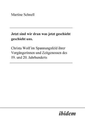 Jetzt sind wir dran was jetzt geschieht geschieht uns. by Martine Schnell (Germa