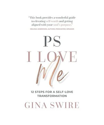 PS I Love Me: 12 Steps for a Self-Love Transformation, Gina Swire