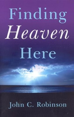 Finding Heaven Here, John C. Robinson