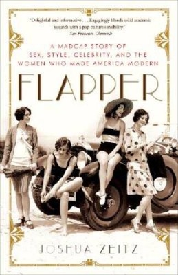 Flapper: A Madcap Story of Sex, Style, Celebrity, and the Women Who Made  - GOOD