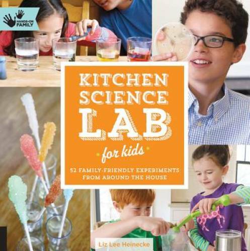 Kitchen Science Lab for Kids: 52 Family Friendly Experiments from Around  - GOOD