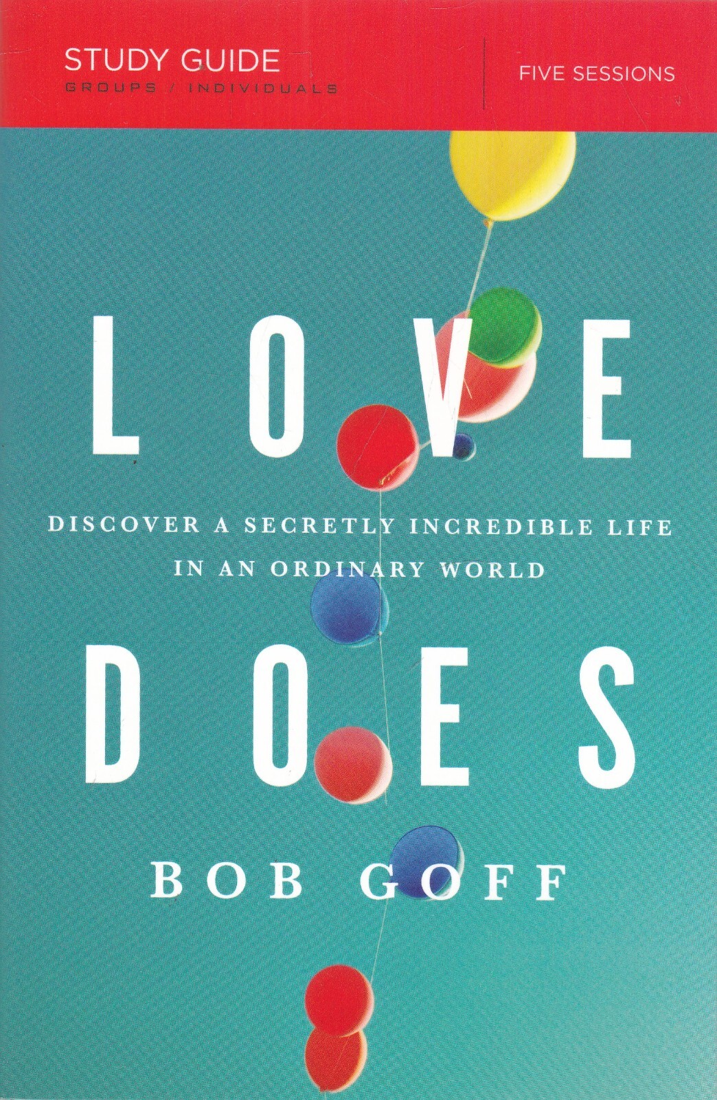 Love Does Study Guide: Discover a Secretly Incredible Life in an Ordinary World