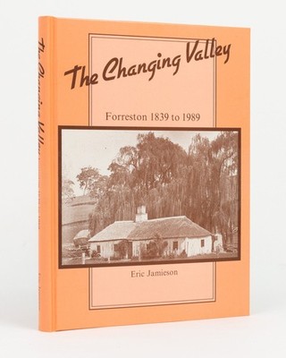 Eric JAMIESON: The Changing Valley Forreston 1839 to 1989 / 1st Edition
