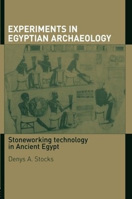 EXPERIMENTS IN EGYPTIAN ARCHAEOLOGY: STONEWORKING By Denys A. Stocks & Mark