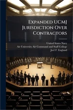 Expanded UCMJ Jurisdiction Over Contractors (Paperback or Softback)