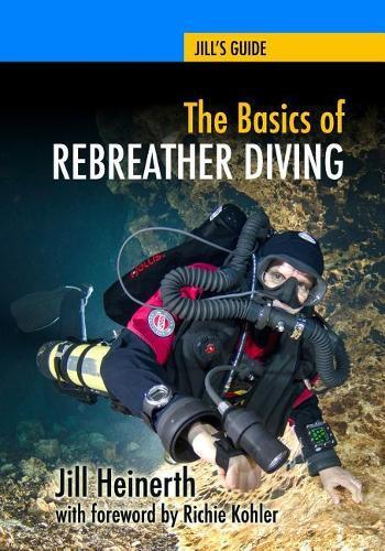 Jill Heinerth The Basics of Rebreather Diving (Tascabile) Jill's Guides
