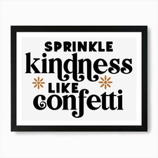 Sprinkle kindness like confetti Art Framed Wall Art Poster Canvas Print Picture