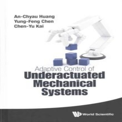 ADAPTIVE CONTROL OF UNDERACTUATED MECHANICAL SYSTEMS HUANG AN-CHY