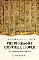 E. Berkley | The Pharaohs And Their People Scenes Of Old Egyptian Life And...