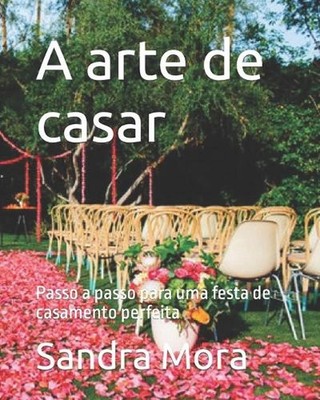 A arte de casar: Passo a passo para uma festa de casamento perfeita by Sandra Mo