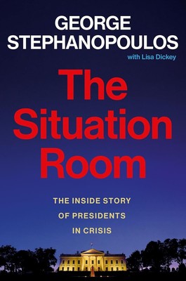 The Situation Room: The Inside Story Of Presidents In Crisis By George Stephanopoulos – Hardcover (VERY GOOD)