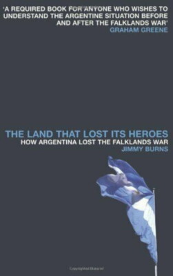 Land That Lost Its Heroes How Argentina Lost Falklands War Jimmy Burns  PAPERBACK | eBay