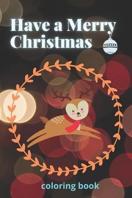 Have a Merry Christmas: Coloring Book: Pretty Nice Christmas Color Book To the p