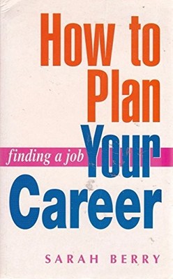 How to Plan Your Career (Finding a job) - Berry, Sarah