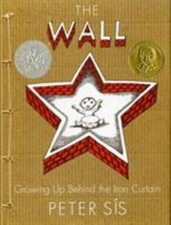 The Wall : Growing up Behind the Iron Curtain Caldecott Honor Boo