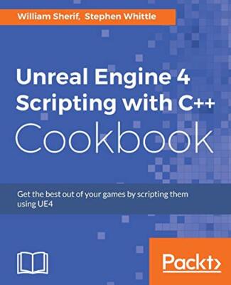 Unreal Engine 4 Scripting with C++ Cookbook by Stephen Whittle, William ...