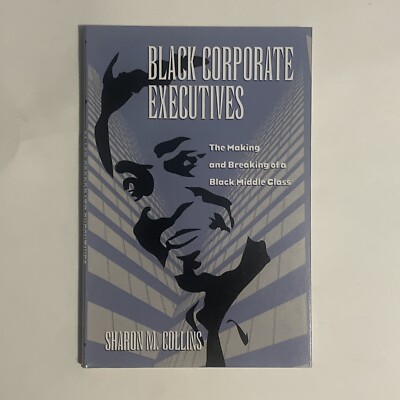 Black Corporate Executives: The Making and Breaking of a Black Middle Class by S