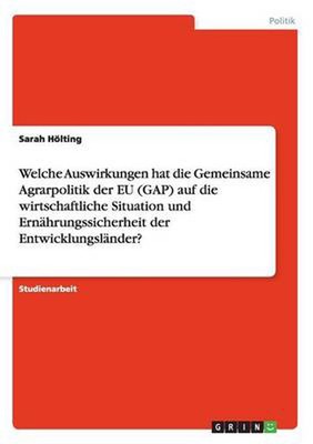 Welche Auswirkungen Hat Die Gemeinsame Agrarpolitik Der Eu (gap) Auf Die Wirtsch