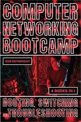 Computer Networking Bootcamp: Routing, Switching And Troubleshooting (Paperback