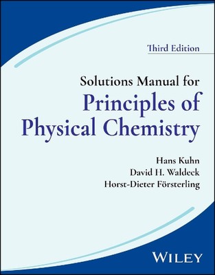 Solutions Manual for Principles of Physical Chemistry, 3rd Edition by Horst-Diet