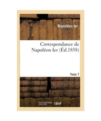 Correspondance de Napoléon Ier. Tome 7, Napoleon Ier