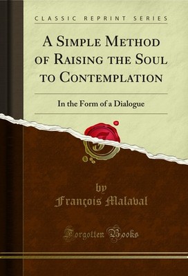 A Simple Method of Raising the Soul to Contemplation: In the Form of a Dialogue