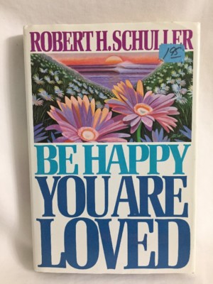 Be Happy You Are Loved   by Robert H. Schuller   (1986, Hardcover)   