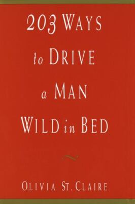 203 Ways to Drive a Man Wild in Bed - hardcover, 0517595338, Olivia St Claire