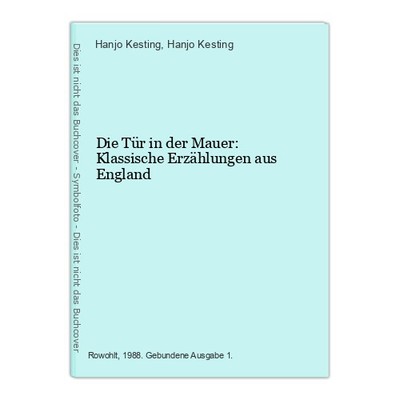 Die Tür in der Mauer: Klassische Erzählungen aus England Kesting, Hanjo und Hanj