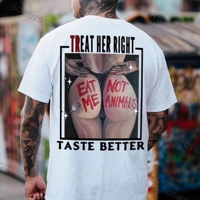 TREAT HER RIGHT TASTE BETTER EAT ME NOT ANIMALS Sexy Woman Print Men's T-Shirt