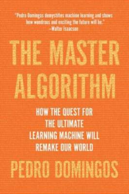 The Master Algorithm: How the Quest for the Ultimate Learning Machine Wil - GOOD