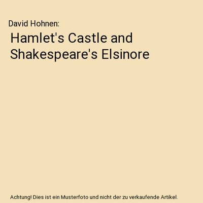 Hamlet's Castle and Shakespeare's Elsinore, David Hohnen